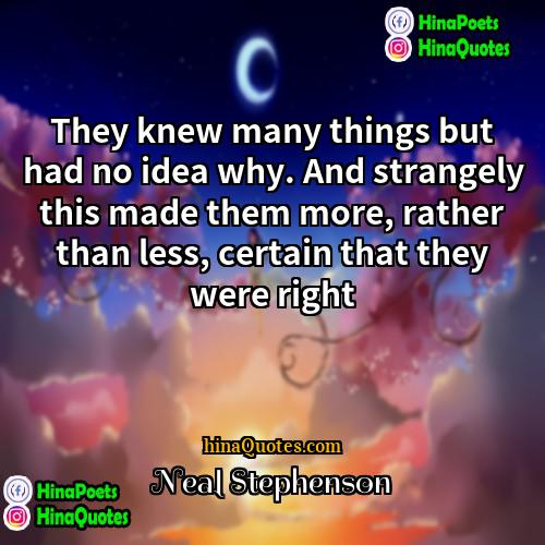 Neal Stephenson Quotes | They knew many things but had no